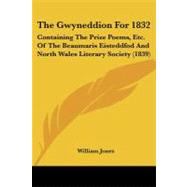 Gwyneddion For 1832 : Containing the Prize Poems, etc. of the Beaumaris Eisteddfod and North Wales Literary Society (1839)