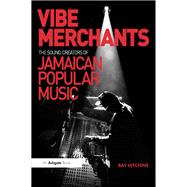 Vibe Merchants: The Sound Creators of Jamaican Popular Music
