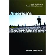 America's Covert Warriors : Inside the World of Private Military Contractors