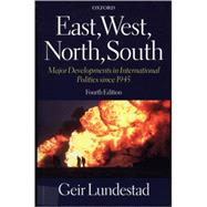 East, West, North, South : Major Developments in International Politics since 1945