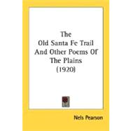 The Old Santa Fe Trail And Other Poems Of The Plains