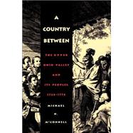 A Country Between: The Upper Ohio Valley and Its Peoples, 1724-1774,9780803282384