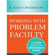 Working with Problem Faculty A Six-Step Guide for Department Chairs