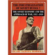 The Industrialisation of Soviet Russia Volume 7: The Soviet Economy and the Approach of War, 1937–1939