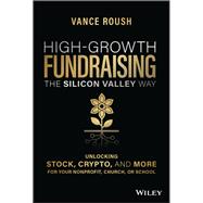 High-Growth Fundraising the Silicon Valley Way Unlocking Stock, Crypto, and More for Your Non-Profit, Church, or School
