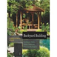 Backyard Building Treehouses, Sheds, Arbors, Gates, and Other Garden Projects