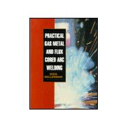 Practical Gas Metal and Flux Cored Arc Welding