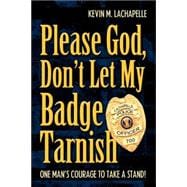 Please God, Don't Let My Badge Tarnish