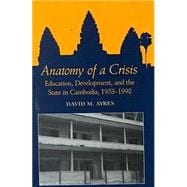 Anatomy of a Crisis: Education, Development, and the State in Cambodia, 1953-1998