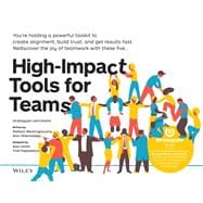 High-Impact Tools for Teams 5 Tools to Align Team Members, Build Trust, and Get Results Fast