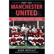 Manchester United 1907-11 The First Halcyon Years