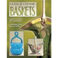 Glass and Ceramic Baskets : Identification and Value Guide