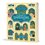 The Book of Emperors An Illustrated History of the Mughals