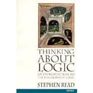 Thinking About Logic An Introduction to the Philosophy of Logic