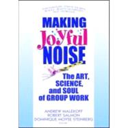 Making Joyful Noise: The Art, Science, and Soul of Group Work