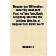 Singaporean Billionaires: Robert Ng, Khoo Teck Puat, Ng Teng Fong, Kwek Leng Beng, Wee Cho Yaw, Lee Seng Wee, List of Singaporeans by Net Worth