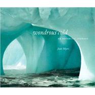 Wondrous Cold An Antartic Journey