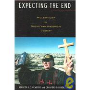 Expecting the End : Millennialism in Social and Historical Context