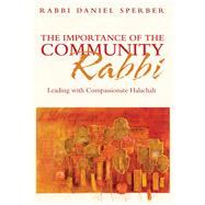The Importance of the Community Rabbi Leading with Compassionate Halachah
