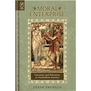Moral Enterprise: Literature and Education in Antebellum America