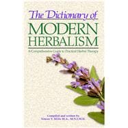 The Dictionary of Modern Herbalism: A Comprehensive Guide to Practical Herbal Therapy,9780892812387
