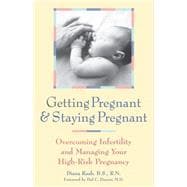 Getting Pregnant and Staying Pregnant : Overcoming Infertility and Managing Your High-Risk Pregnancy