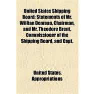 United States Shipping Board: Statements of Mr. Willian Denman, Chairman, and Mr. Theodore Brent, Commissioner of the Shipping Board, and Capt. Charles Yates, Coast and Geodetic Su