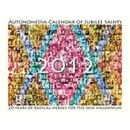 Autonomedia Jubilee Saints 2012 Calendar: 20 Years of Radical Heroes for the New Millennium