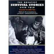 The Greatest Survival Stories Ever Told; Seventeen Incredible Tales,9781585742387