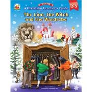 A Christian Teacher's Guide to the Lion, the Witch And the Wardrobe