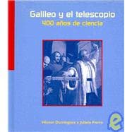 Galileo y el telescopio/  Galileo And The Telescope: 400 anos de ciencia/ 400 Years Of Science