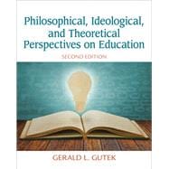 Philosophical, Ideological, and Theoretical Perspectives on Education