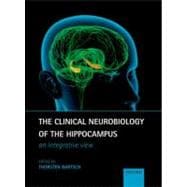 The Clinical Neurobiology of the Hippocampus An integrative view