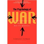 The Psychology of War; Comprehending Its Mystique and Its Madness