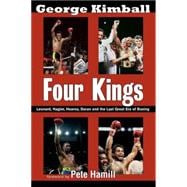 Four Kings Leonard, Hagler, Hearns, Duran and the Last Great Era of Boxing