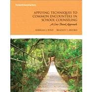 Applying Techniques to Common Encounters in School Counseling A Case-Based Approach,9780132842389