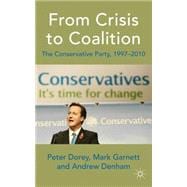 From Crisis to Coalition The Conservative Party, 1997-2010