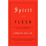 Spirit and Flesh Life in a Fundamentalist Baptist Church