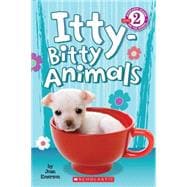 Scholastic Reader Level 2: Itty-Bitty Animals