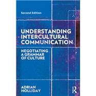 Understanding Intercultural Communication: Negotiating a Grammar of Culture
