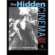 The Hidden Cinema: British Film Censorship in Action 1913-1972