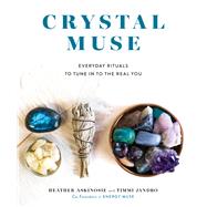 Crystal Muse Everyday Rituals to Tune In to the Real You