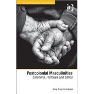 Postcolonial Masculinities: Emotions, Histories and Ethics