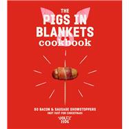 The Pigs in Blankets Cookbook 50 jolly recipes (and not just for Christmas)