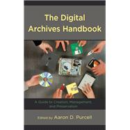 The Digital Archives Handbook A Guide to Creation, Management, and Preservation