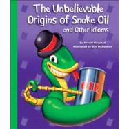The Unbelievable Origins of Snake Oil and Other Idioms