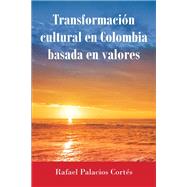 Transformacion Cultural En Colombia Basada en Valores
