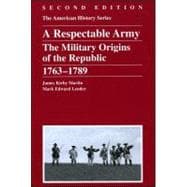 Respectable Army The Military Origins of the Republic, 1763 - 1789