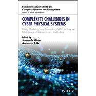 Complexity Challenges in Cyber Physical Systems Using Modeling and Simulation (M&S) to Support Intelligence, Adaptation and Autonomy