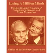 Losing a Million Minds: Confronting the Tragedy of Alzheimer's Disease and Other Dementias